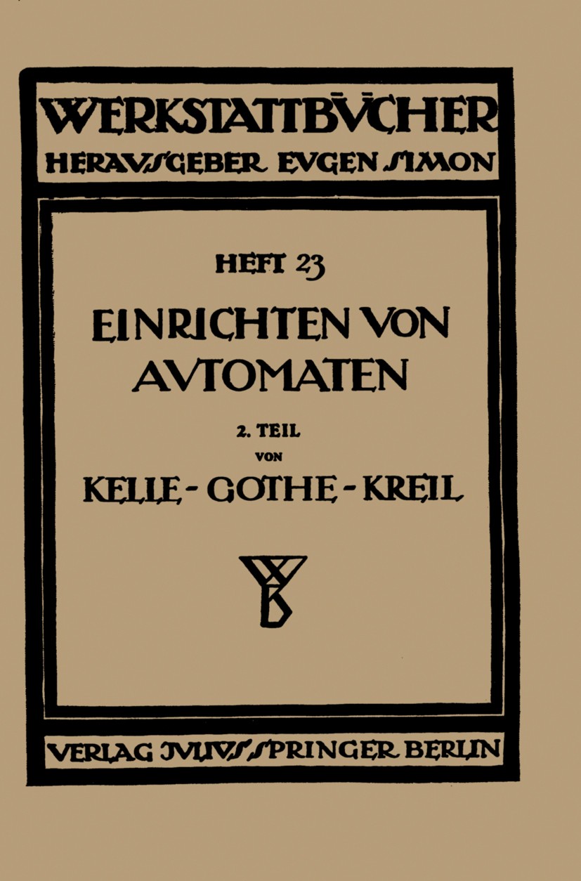 Titlebook: Das Einrichten von Automaten; Zweiter Teil Die Aut Ph. Kelle,E. Gothe,A. Kreil Book 1926 Springer-Verlag Berlin Heidelberg 1926 Forschung.K Titlebook: Das Einrichten von Automaten; Zweiter Teil Die Aut Ph. Kelle,E. Gothe,A. Kreil Book 1926 Springer-Verlag Berlin Heidelberg 1926 Forschung.K