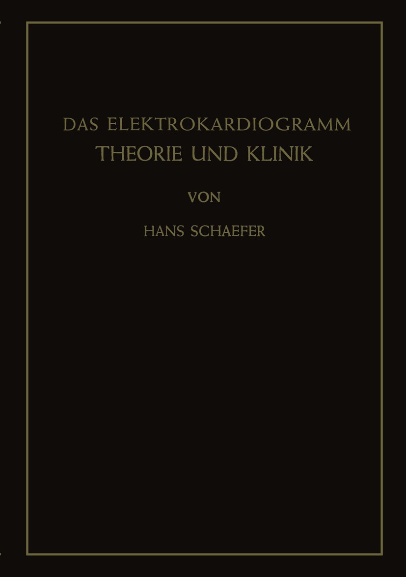 Titlebook: Das Elektrokardiogramm; Theorie und Klinik Hans Schaefer Textbook 1951 Springer-Verlag Berlin Heidelberg 1951 Titlebook: Das Elektrokardiogramm; Theorie und Klinik Hans Schaefer Textbook 1951 Springer-Verlag Berlin Heidelberg 1951