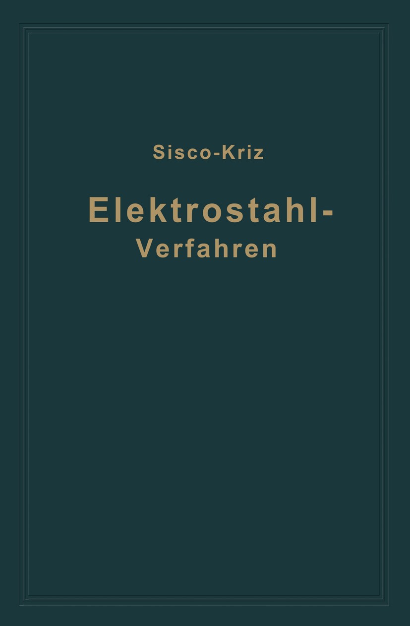 Titlebook: Das Elektrostahlverfahren; Ofenbau, Elektrotech F. T. Sisco Book 1929 Verlag von Julius Springer 1929 Aluminium.Arbeit.Elektrotechnik.Energ Titlebook: Das Elektrostahlverfahren; Ofenbau, Elektrotech F. T. Sisco Book 1929 Verlag von Julius Springer 1929 Aluminium.Arbeit.Elektrotechnik.Energ
