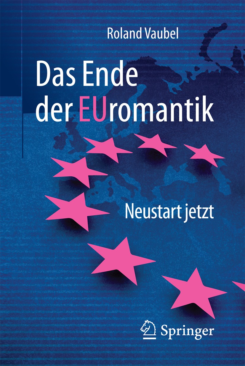Titlebook: Das Ende der Euromantik; Neustart jetzt Roland Vaubel Book 2018 Springer Fachmedien Wiesbaden 2018 Euro.Europäische Geldpolitik.Europäische Titlebook: Das Ende der Euromantik; Neustart jetzt Roland Vaubel Book 2018 Springer Fachmedien Wiesbaden 2018 Euro.Europäische Geldpolitik.Europäische