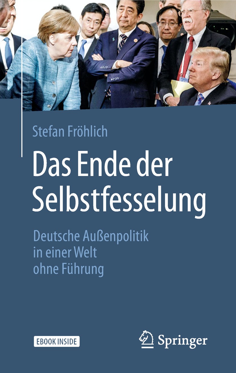 Titlebook: Das Ende der Selbstfesselung; Deutsche Außenpoliti Stefan Fröhlich Book 2019 Springer Fachmedien Wiesbaden GmbH, ein Teil von Springer Natu Titlebook: Das Ende der Selbstfesselung; Deutsche Außenpoliti Stefan Fröhlich Book 2019 Springer Fachmedien Wiesbaden GmbH, ein Teil von Springer Natu