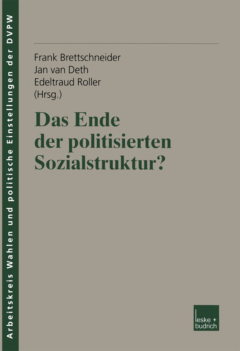 Titlebook: Das Ende der politisierten Sozialstruktur?; Frank Brettschneider,Jan Deth,Edeltraud Roller Book 2002 Springer Fachmedien Wiesbaden 2002 Bi Titlebook: Das Ende der politisierten Sozialstruktur?; Frank Brettschneider,Jan Deth,Edeltraud Roller Book 2002 Springer Fachmedien Wiesbaden 2002 Bi