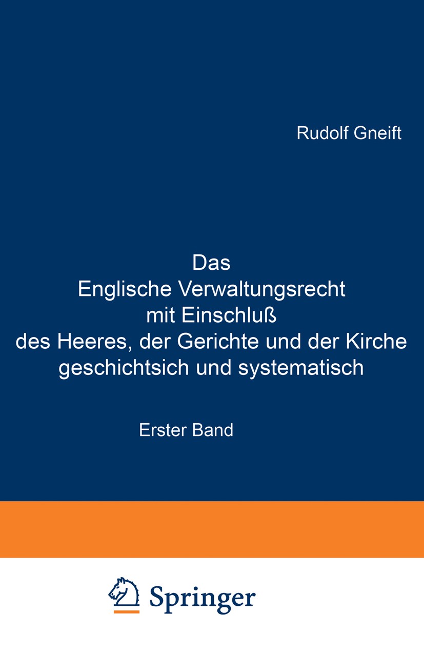 Titlebook: Das Englische Verwaltungsrecht mit Einschluß des Heeres, der Gerichte und der Kirche geschichtsich u; Erster Band. Geschic Rudolf Gneift Bo Titlebook: Das Englische Verwaltungsrecht mit Einschluß des Heeres, der Gerichte und der Kirche geschichtsich u; Erster Band. Geschic Rudolf Gneift Bo