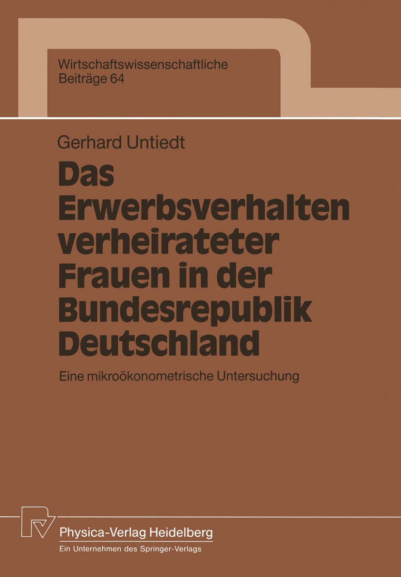 Titlebook: Das Erwerbsverhalten verheirateter Frauen in der Bundesrepublik Deutschland; Eine mikroökonometri Gerhard Untiedt Book 1992 Physica-Verlag Titlebook: Das Erwerbsverhalten verheirateter Frauen in der Bundesrepublik Deutschland; Eine mikroökonometri Gerhard Untiedt Book 1992 Physica-Verlag