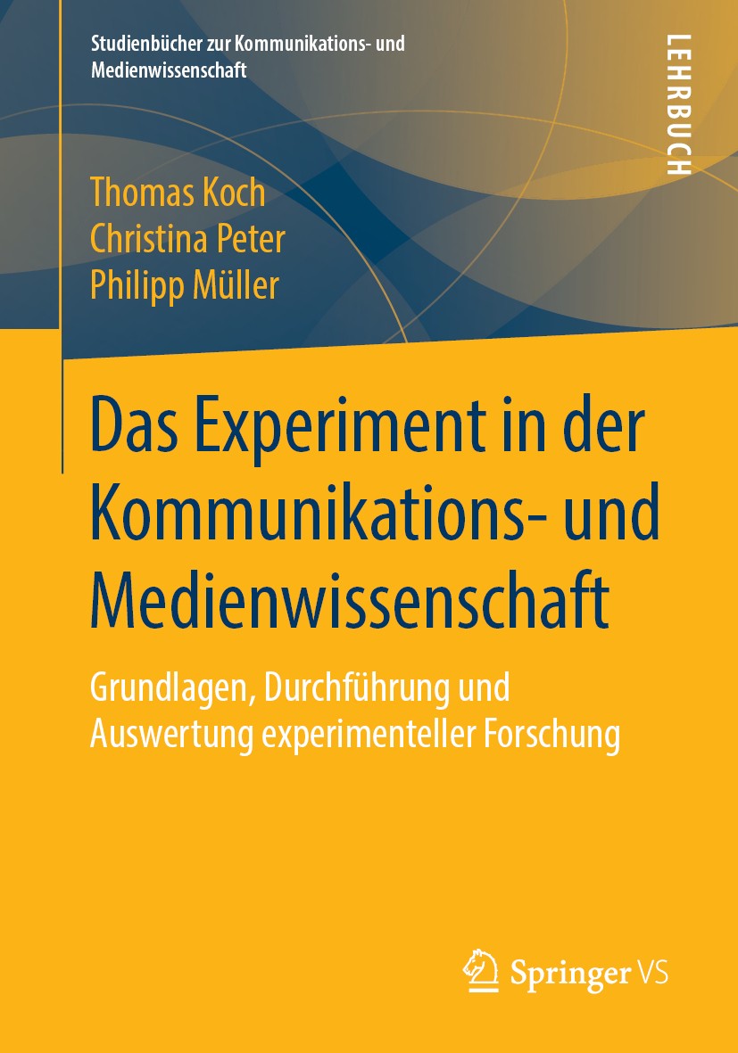 Titlebook: Das Experiment in der Kommunikations- und Medienwissenschaft; Grundlagen, Durchfüh Thomas Koch,Christina Peter,Philipp Müller Textbook 2019 Titlebook: Das Experiment in der Kommunikations- und Medienwissenschaft; Grundlagen, Durchfüh Thomas Koch,Christina Peter,Philipp Müller Textbook 2019