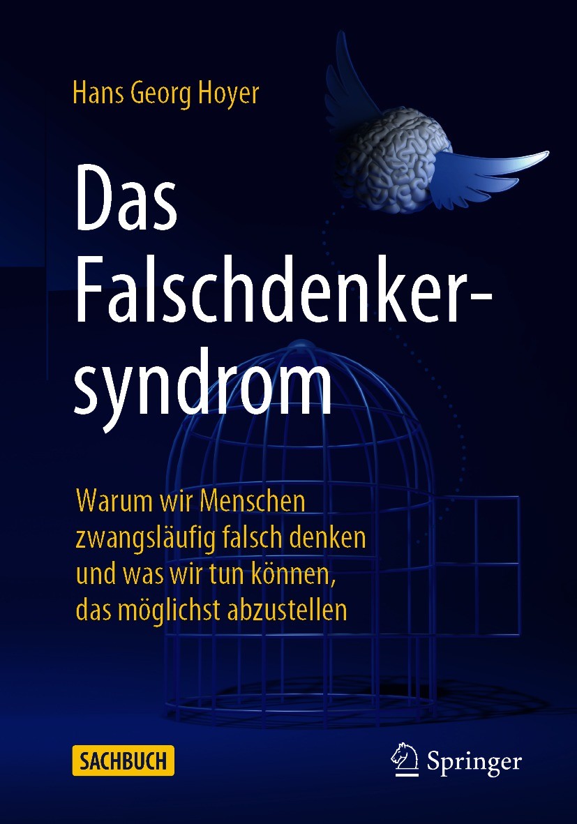 Titlebook: Das Falschdenkersyndrom; Warum wir Menschen z Hans Georg Hoyer Book 2021 Der/die Herausgeber bzw. der/die Autor(en), exklusiv lizenziert du Titlebook: Das Falschdenkersyndrom; Warum wir Menschen z Hans Georg Hoyer Book 2021 Der/die Herausgeber bzw. der/die Autor(en), exklusiv lizenziert du