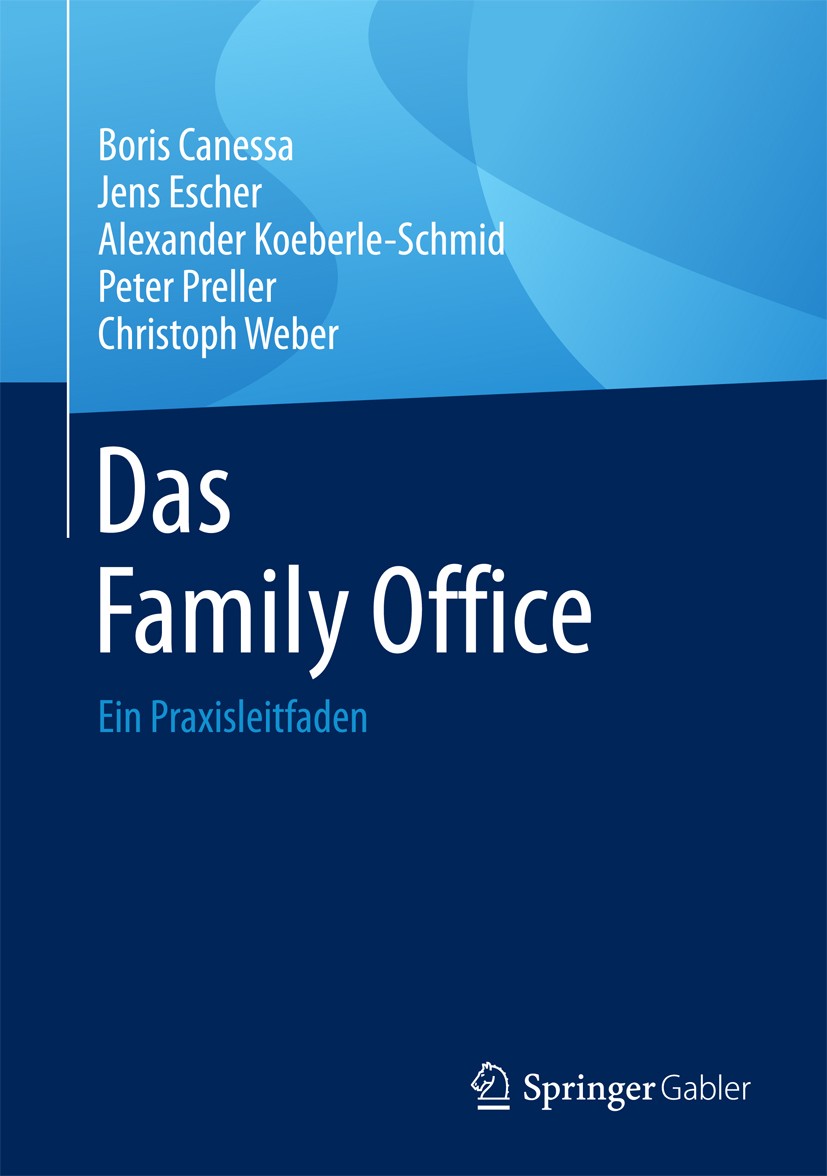 Titlebook: Das Family Office; Ein Praxisleitfaden Boris Canessa,Jens Escher,Christoph Weber Book 2016 Springer Fachmedien Wiesbaden 2016 Family Office Titlebook: Das Family Office; Ein Praxisleitfaden Boris Canessa,Jens Escher,Christoph Weber Book 2016 Springer Fachmedien Wiesbaden 2016 Family Office