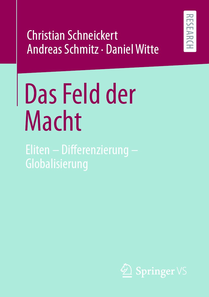 Titlebook: Das Feld der Macht; Eliten – Differenzie Christian Schneickert,Andreas Schmitz,Daniel Witte Book 2020 Springer Fachmedien Wiesbaden GmbH, e Titlebook: Das Feld der Macht; Eliten – Differenzie Christian Schneickert,Andreas Schmitz,Daniel Witte Book 2020 Springer Fachmedien Wiesbaden GmbH, e