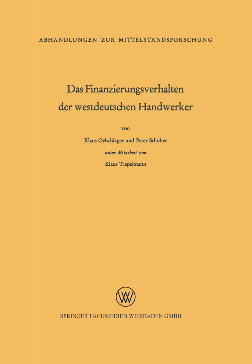 Titlebook: Das Finanzierungsverhalten der westdeutschen Handwerker; Klaus Oelschläger,Peter Schöber,Klaus Tiepelmann Book 1969 Springer Fachmedien Wi Titlebook: Das Finanzierungsverhalten der westdeutschen Handwerker; Klaus Oelschläger,Peter Schöber,Klaus Tiepelmann Book 1969 Springer Fachmedien Wi