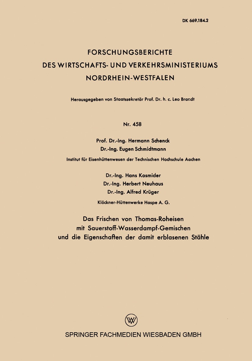 Titlebook: Das Frischen von Thomas-Roheisen mit Sauerstoff-Wasserdampf-Gemischen und die Eigenschaften der dami; Hermann Schenck,Eugen Schmidtmann,Al Titlebook: Das Frischen von Thomas-Roheisen mit Sauerstoff-Wasserdampf-Gemischen und die Eigenschaften der dami; Hermann Schenck,Eugen Schmidtmann,Al
