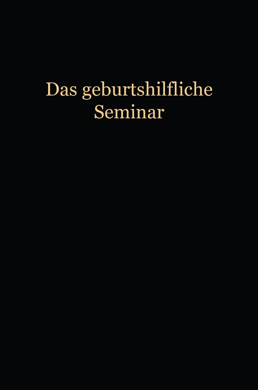 Titlebook: Das Geburtshilfliche Seminar; Praktische Geburtshi Wilhelm Liepmann Book 1918Latest edition Springer-Verlag Berlin Heidelberg 1918 Ärzte.Ge Titlebook: Das Geburtshilfliche Seminar; Praktische Geburtshi Wilhelm Liepmann Book 1918Latest edition Springer-Verlag Berlin Heidelberg 1918 Ärzte.Ge