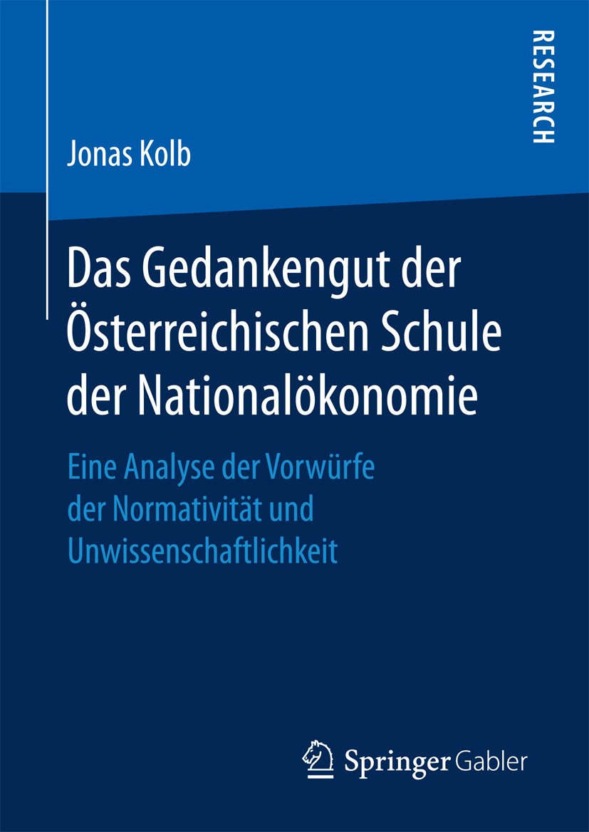 Titlebook: Das Gedankengut der Österreichischen Schule der Nationalökonomie; Eine Analyse der Vor Jonas Kolb Book 2017 Springer Fachmedien Wiesbaden G Titlebook: Das Gedankengut der Österreichischen Schule der Nationalökonomie; Eine Analyse der Vor Jonas Kolb Book 2017 Springer Fachmedien Wiesbaden G