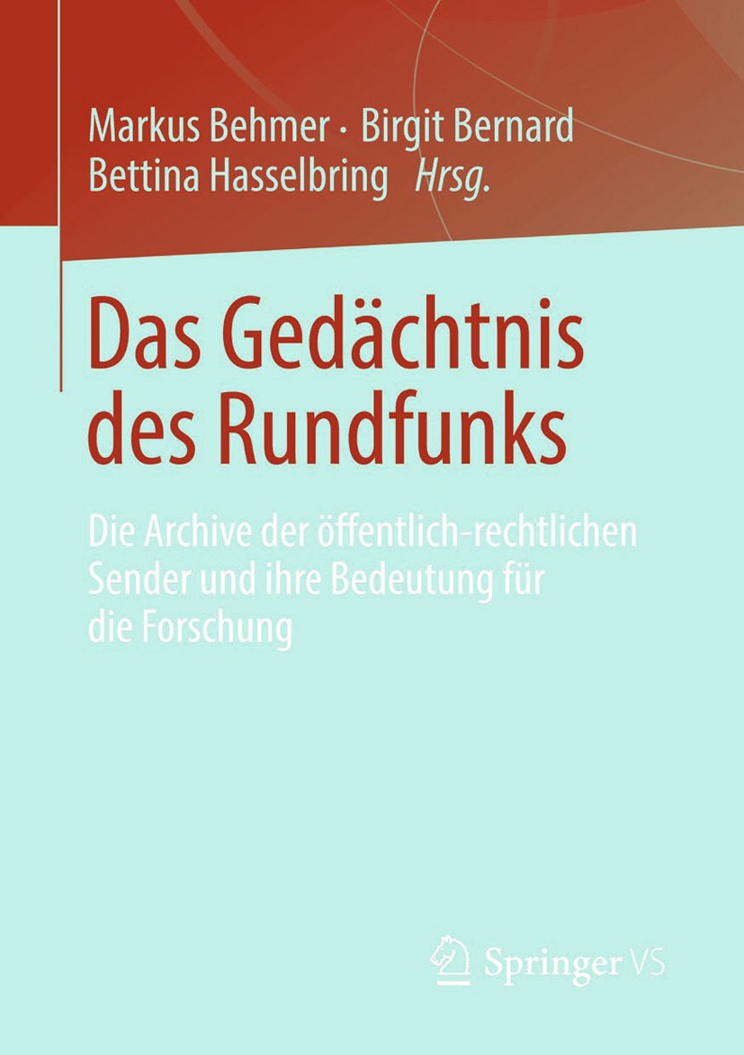 Titlebook: Das Gedächtnis des Rundfunks; Die Archive der öffe Markus Behmer,Birgit Bernard,Bettina Hasselbring Book 2014 Springer Fachmedien Wiesbaden Titlebook: Das Gedächtnis des Rundfunks; Die Archive der öffe Markus Behmer,Birgit Bernard,Bettina Hasselbring Book 2014 Springer Fachmedien Wiesbaden