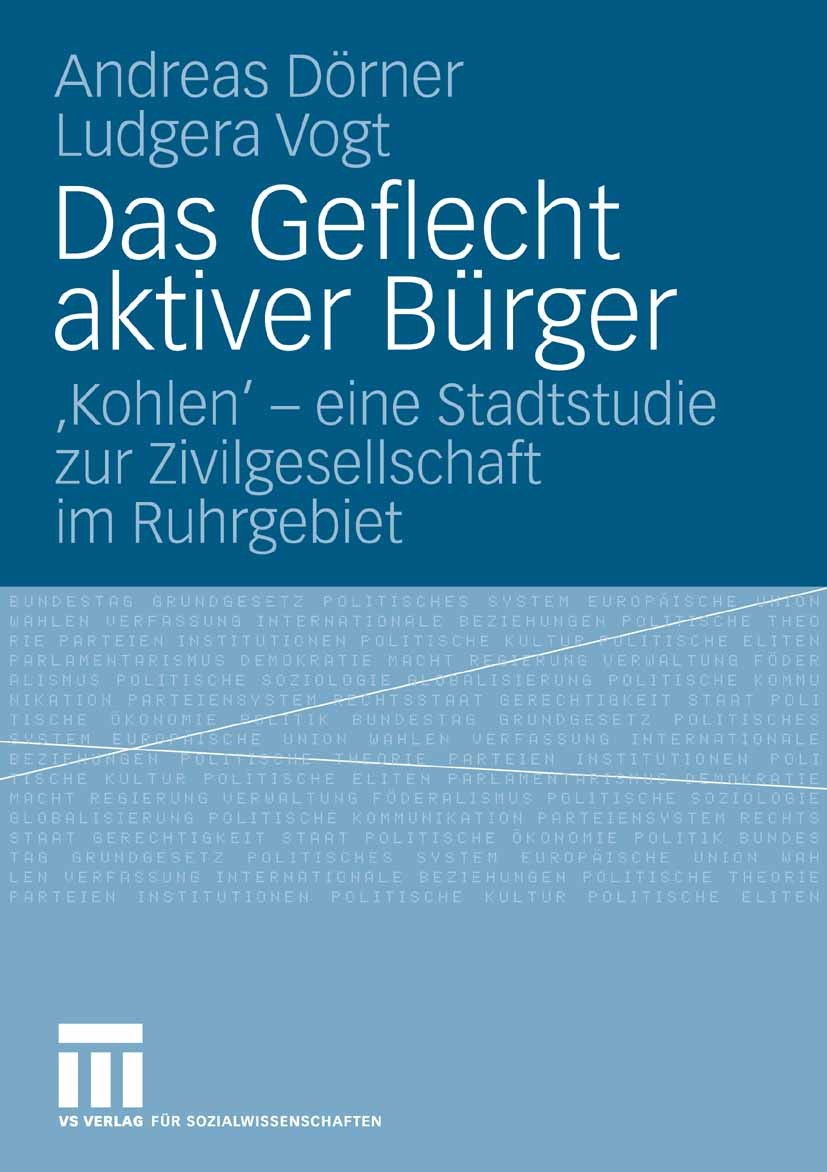 Titlebook: Das Geflecht aktiver Bürger; ‘Kohlen‘ - eine Stad Andreas Dörner,Ludgera Vogt Book 2008 VS Verlag für Sozialwissenschaften | Springer Fachm Titlebook: Das Geflecht aktiver Bürger; ‘Kohlen‘ - eine Stad Andreas Dörner,Ludgera Vogt Book 2008 VS Verlag für Sozialwissenschaften | Springer Fachm