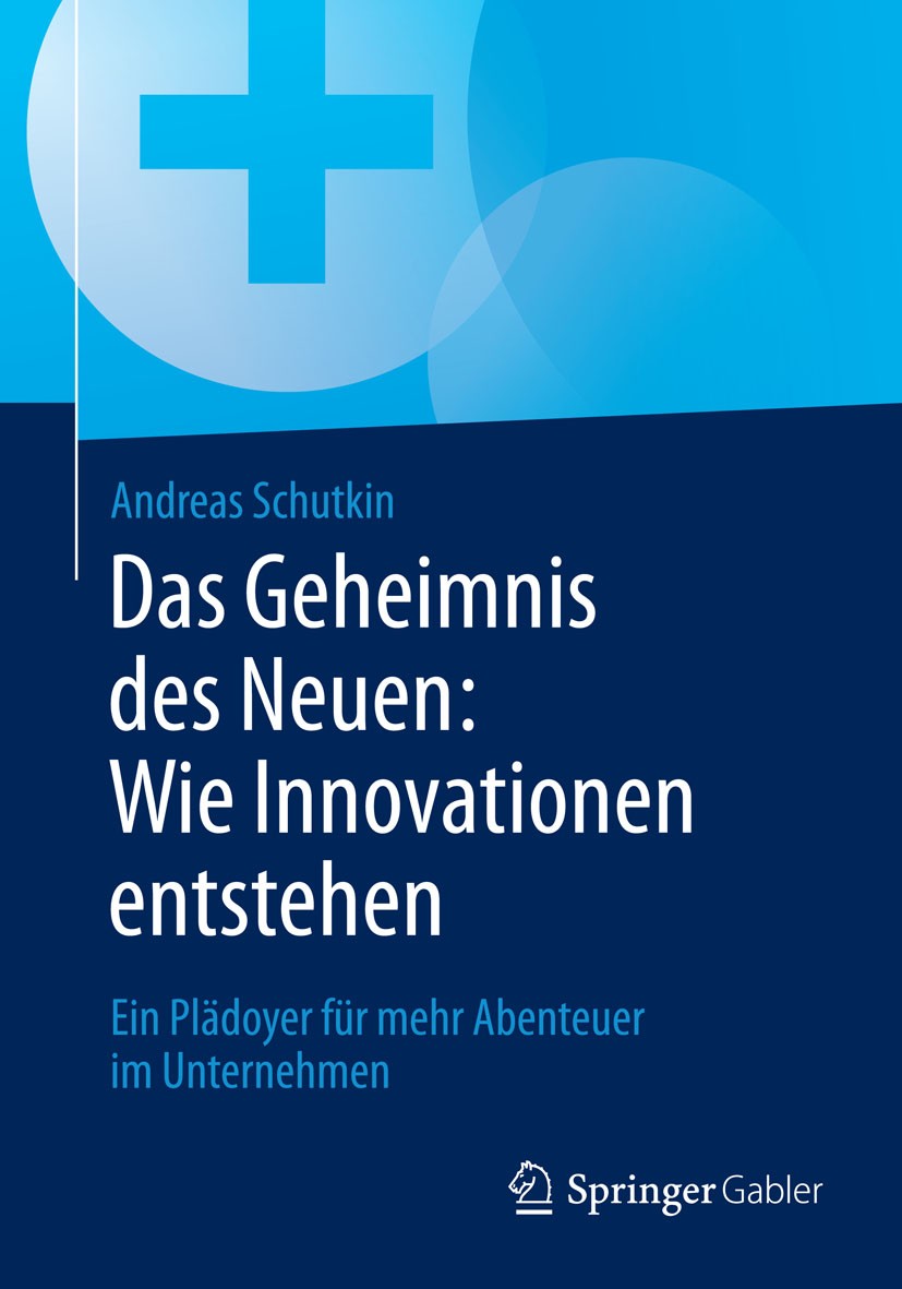 Titlebook: Das Geheimnis des Neuen: Wie Innovationen entstehen; Ein Plädoyer für meh Andreas Schutkin Book 2015 Springer Fachmedien Wiesbaden 2015 Ide Titlebook: Das Geheimnis des Neuen: Wie Innovationen entstehen; Ein Plädoyer für meh Andreas Schutkin Book 2015 Springer Fachmedien Wiesbaden 2015 Ide