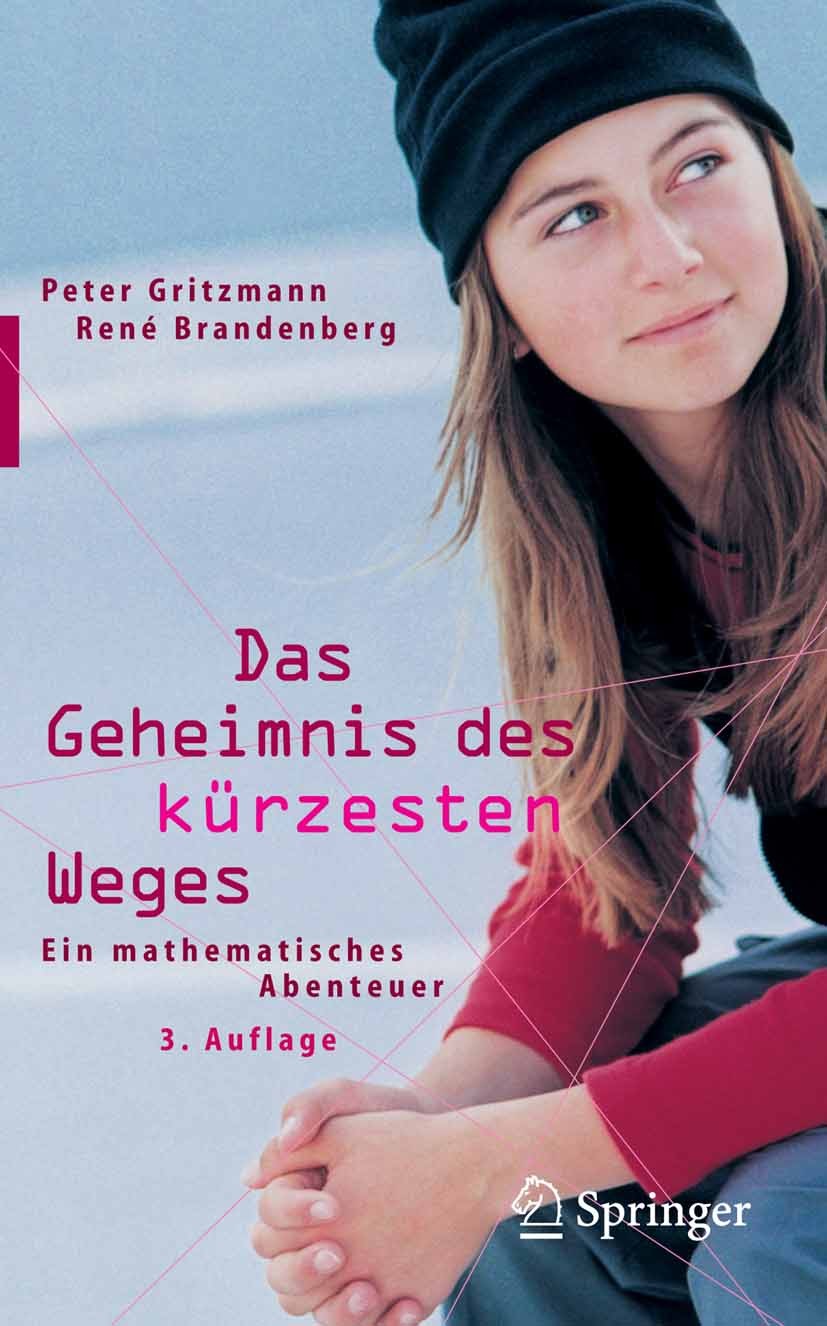 Titlebook: Das Geheimnis des kürzesten Weges; Ein mathematisches A Peter Gritzmann,René Brandenberg Book 2005Latest edition Springer-Verlag Berlin Hei Titlebook: Das Geheimnis des kürzesten Weges; Ein mathematisches A Peter Gritzmann,René Brandenberg Book 2005Latest edition Springer-Verlag Berlin Hei