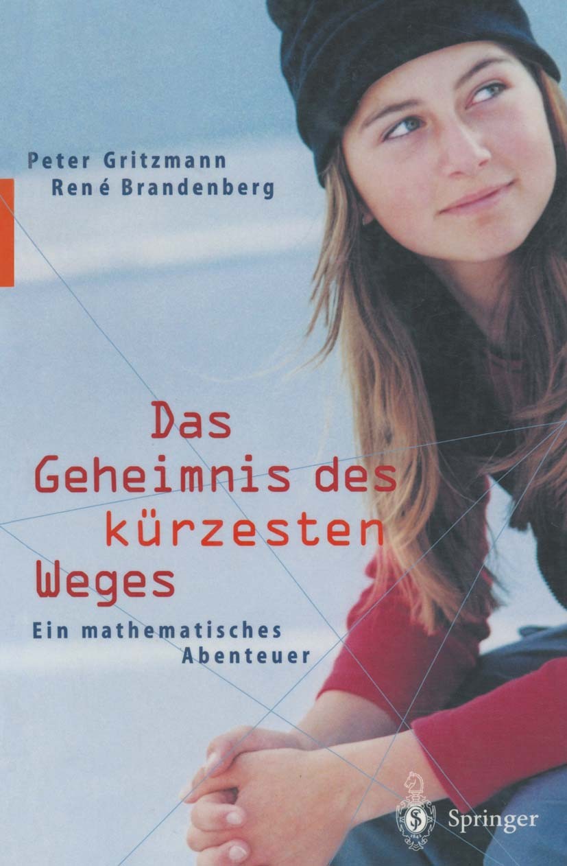 Titlebook: Das Geheimnis des kürzesten Weges; Ein mathematisches A Peter Gritzmann,René Brandenberg Book 20021st edition Springer-Verlag Berlin Heidel Titlebook: Das Geheimnis des kürzesten Weges; Ein mathematisches A Peter Gritzmann,René Brandenberg Book 20021st edition Springer-Verlag Berlin Heidel