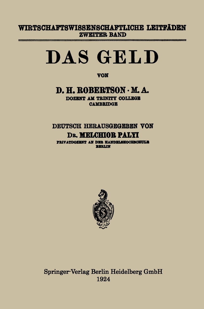 Titlebook: Das Geld; D. H. Robertson,Melchior Palyi (Privatdozent) Book 1924 Springer-Verlag Berlin Heidelberg 1924 Geld.Makroökonomik.Wirtschaft Titlebook: Das Geld; D. H. Robertson,Melchior Palyi (Privatdozent) Book 1924 Springer-Verlag Berlin Heidelberg 1924 Geld.Makroökonomik.Wirtschaft
