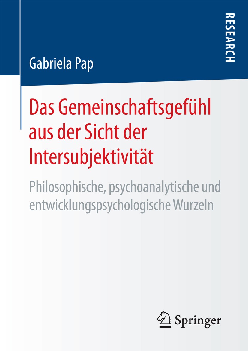 Titlebook: Das Gemeinschaftsgefühl aus der Sicht der Intersubjektivität; Philosophische, psyc Gabriela Pap Book 2017 Springer Fachmedien Wiesbaden Gmb Titlebook: Das Gemeinschaftsgefühl aus der Sicht der Intersubjektivität; Philosophische, psyc Gabriela Pap Book 2017 Springer Fachmedien Wiesbaden Gmb