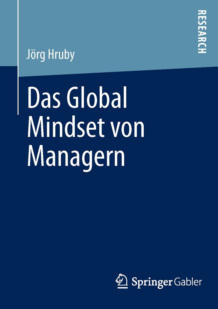 Titlebook: Das Global Mindset von Managern; Jörg Hruby Book 2013 Springer Fachmedien Wiesbaden 2013 Führungskräfteentwicklung.Global Leadership.Globa Titlebook: Das Global Mindset von Managern; Jörg Hruby Book 2013 Springer Fachmedien Wiesbaden 2013 Führungskräfteentwicklung.Global Leadership.Globa