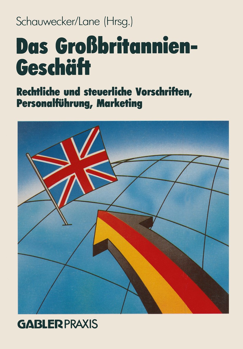 Titlebook: Das Großbritannien-Geschäft; Rechtliche und steue Hans-P. Schauwecker,Roland Lane Book 1987 Springer Fachmedien Wiesbaden 1987 Arbeitsrecht Titlebook: Das Großbritannien-Geschäft; Rechtliche und steue Hans-P. Schauwecker,Roland Lane Book 1987 Springer Fachmedien Wiesbaden 1987 Arbeitsrecht
