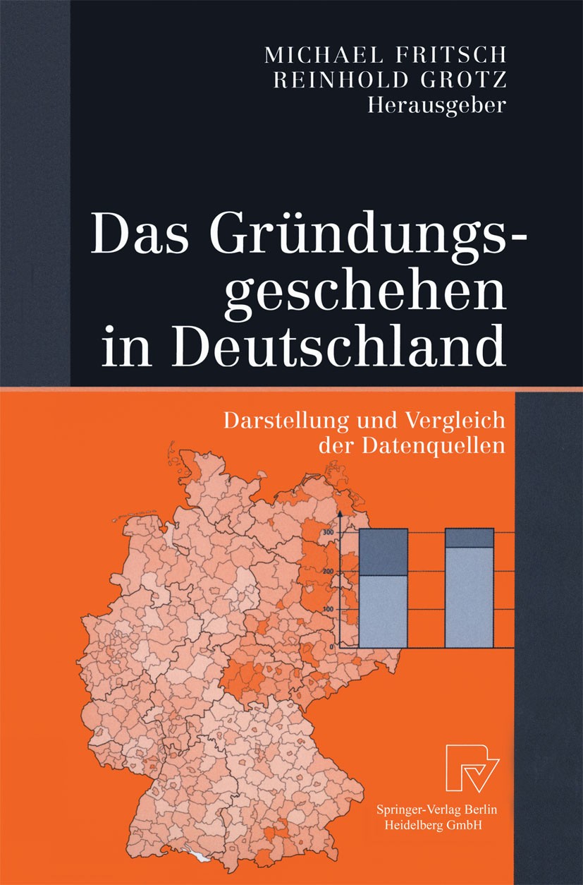 Titlebook: Das Gründungsgeschehen in Deutschland; Darstellung und Verg Michael Fritsch,Reinhold Grotz Book 2002 Springer-Verlag Berlin Heidelberg 2002 Titlebook: Das Gründungsgeschehen in Deutschland; Darstellung und Verg Michael Fritsch,Reinhold Grotz Book 2002 Springer-Verlag Berlin Heidelberg 2002