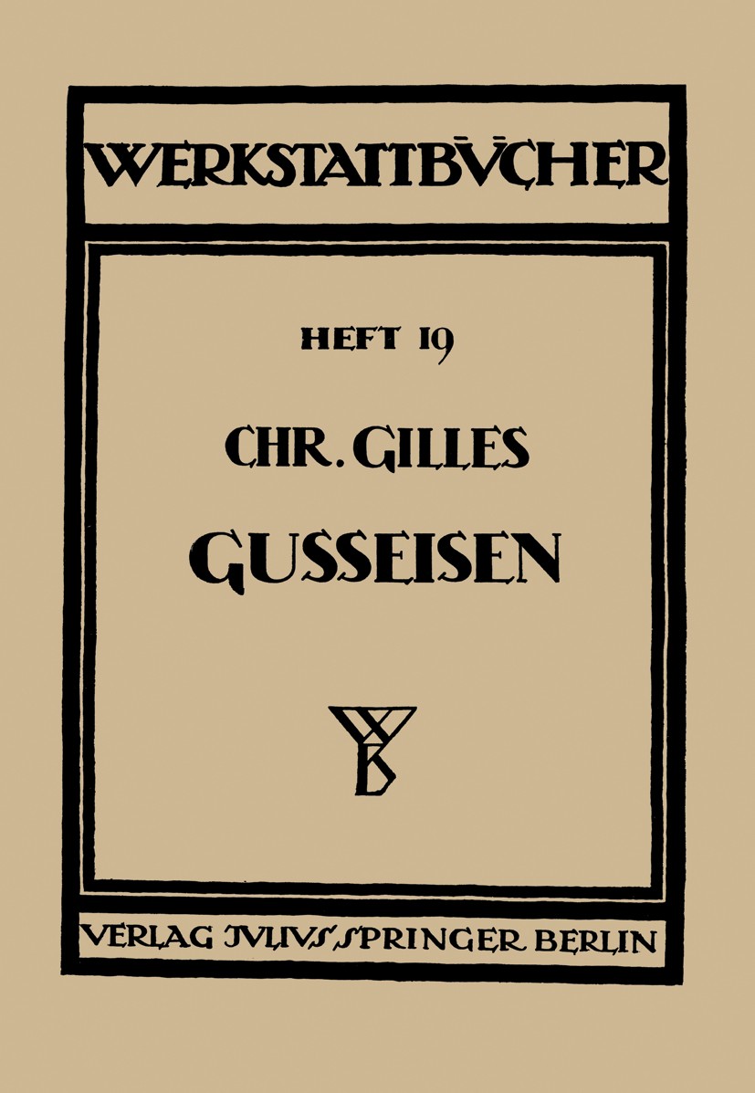 Titlebook: Das Gußeisen Seine Herstellung, Zusammensetzung, Eigenschaften und Verwendung; Heft 19 Chr. Gilles Book 1936Latest edition Verlag von Juliu Titlebook: Das Gußeisen Seine Herstellung, Zusammensetzung, Eigenschaften und Verwendung; Heft 19 Chr. Gilles Book 1936Latest edition Verlag von Juliu