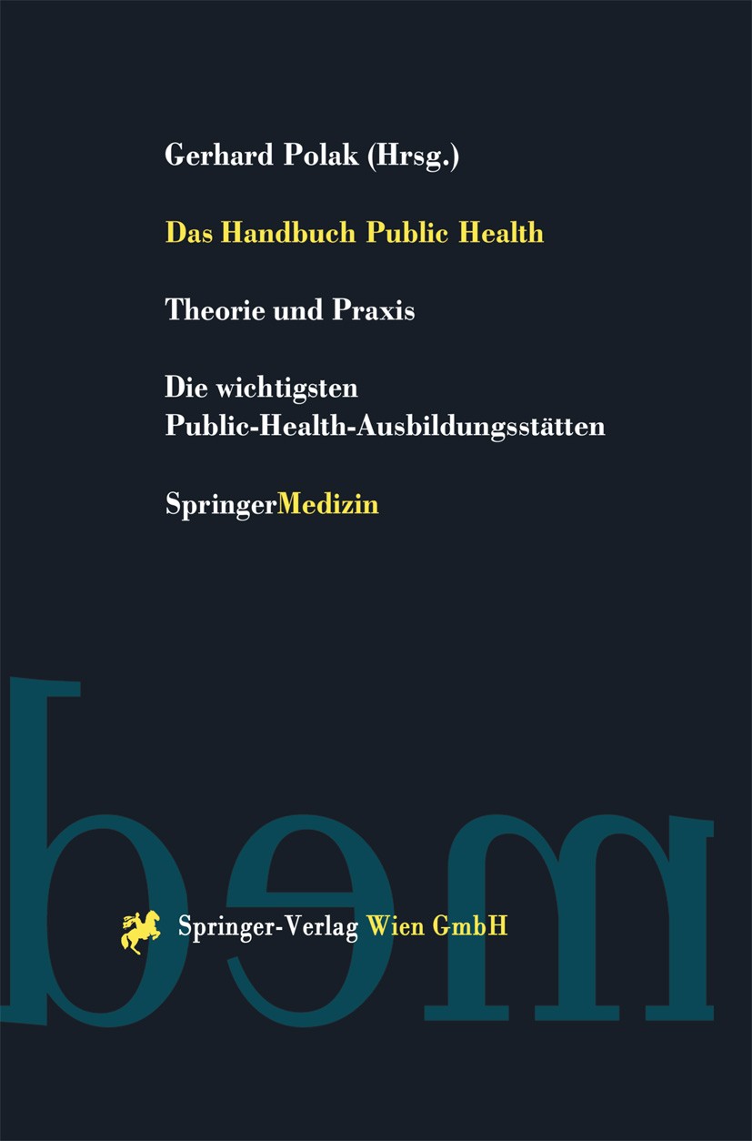 Titlebook: Das Handbuch Public Health; Theorie und Praxis D Gerhard Polak (Auslandsreferent der Ärztekammer fü Book 1999 Springer-Verlag Wien 1999 Ges Titlebook: Das Handbuch Public Health; Theorie und Praxis D Gerhard Polak (Auslandsreferent der Ärztekammer fü Book 1999 Springer-Verlag Wien 1999 Ges