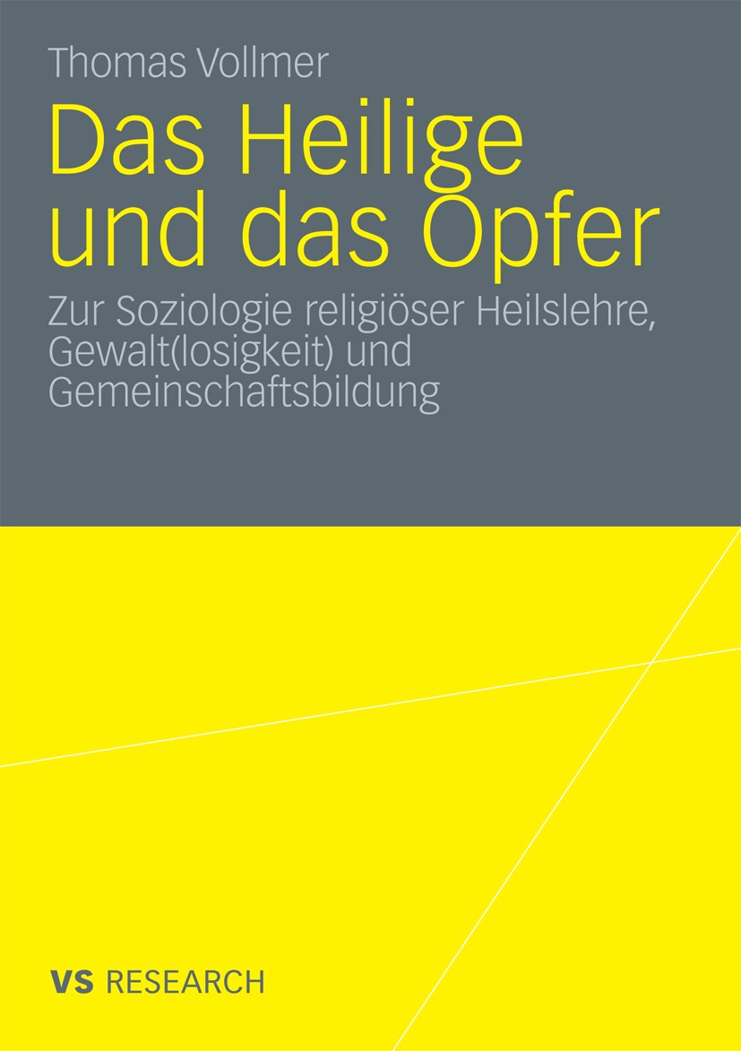 Titlebook: Das Heilige und das Opfer; Zur Soziologie relig Thomas Vollmer Book 2010 VS Verlag für Sozialwissenschaften | Springer Fachmedien Wiesbaden Titlebook: Das Heilige und das Opfer; Zur Soziologie relig Thomas Vollmer Book 2010 VS Verlag für Sozialwissenschaften | Springer Fachmedien Wiesbaden