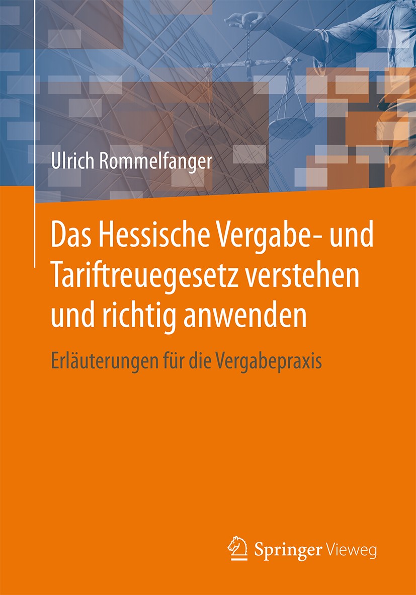 Titlebook: Das Hessische Vergabe- und Tariftreuegesetz verstehen und richtig anwenden; Erläuterungen für di Ulrich Rommelfanger Book 20151st edition S Titlebook: Das Hessische Vergabe- und Tariftreuegesetz verstehen und richtig anwenden; Erläuterungen für di Ulrich Rommelfanger Book 20151st edition S