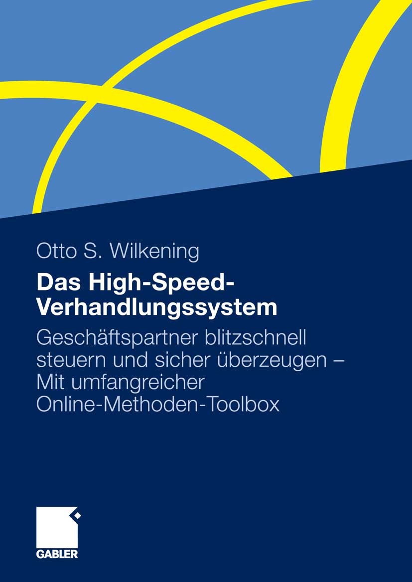 Titlebook: Das High-Speed-Verhandlungssystem; Geschäftspartner bli Otto S. Wilkening Book Jun 2010Latest edition Gabler Verlag | Springer Fachmedien W Titlebook: Das High-Speed-Verhandlungssystem; Geschäftspartner bli Otto S. Wilkening Book Jun 2010Latest edition Gabler Verlag | Springer Fachmedien W