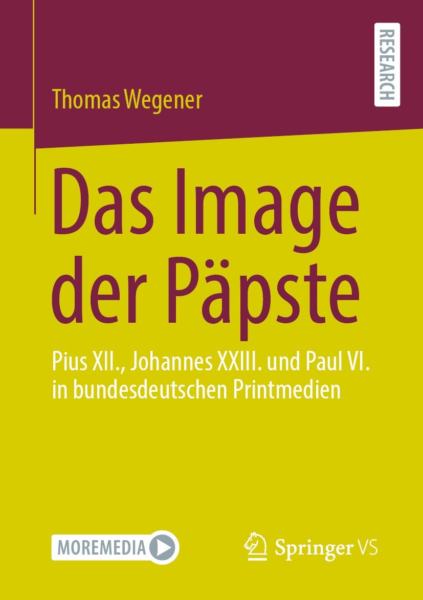 Titlebook: Das Image der Päpste; Pius XII., Johannes Thomas Wegener Book 2022 Der/die Herausgeber bzw. der/die Autor(en), exklusiv lizenziert an Spri Titlebook: Das Image der Päpste; Pius XII., Johannes Thomas Wegener Book 2022 Der/die Herausgeber bzw. der/die Autor(en), exklusiv lizenziert an Spri