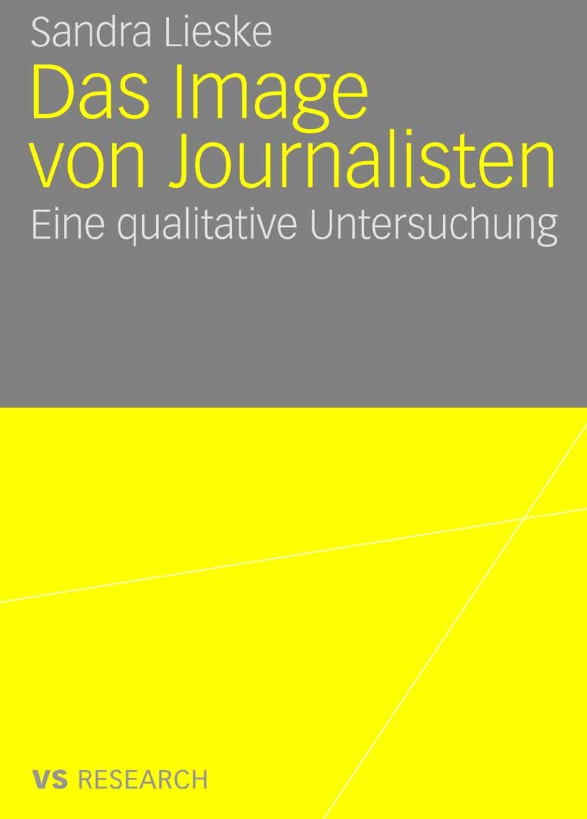 Titlebook: Das Image von Journalisten; Eine qualitative Unt Sandra Lieske Book 2008 VS Verlag für Sozialwissenschaften | Springer Fachmedien Wiesbaden Titlebook: Das Image von Journalisten; Eine qualitative Unt Sandra Lieske Book 2008 VS Verlag für Sozialwissenschaften | Springer Fachmedien Wiesbaden