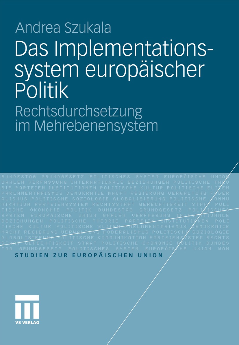 Titlebook: Das Implementationssystem europäischer Politik; Rechtsdurchsetzung i Andrea Szukala Book 2012 VS Verlag f�r Sozialwissenschaften | Springer Titlebook: Das Implementationssystem europäischer Politik; Rechtsdurchsetzung i Andrea Szukala Book 2012 VS Verlag f�r Sozialwissenschaften | Springer