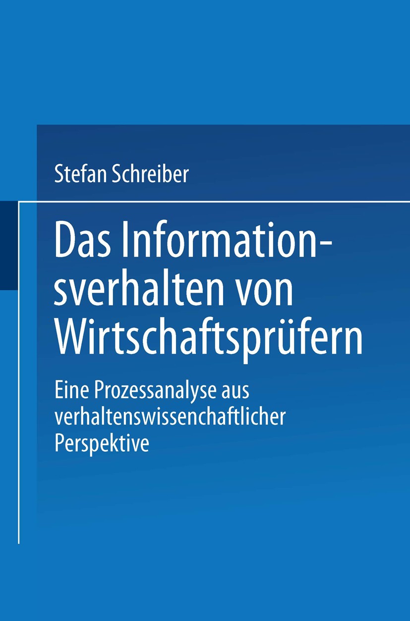 Titlebook: Das Informationsverhalten von Wirtschaftsprüfern; Eine Prozessanalyse Stefan M. Schreiber Book 2000 Springer Fachmedien Wiesbaden 2000 Bet Titlebook: Das Informationsverhalten von Wirtschaftsprüfern; Eine Prozessanalyse Stefan M. Schreiber Book 2000 Springer Fachmedien Wiesbaden 2000 Bet