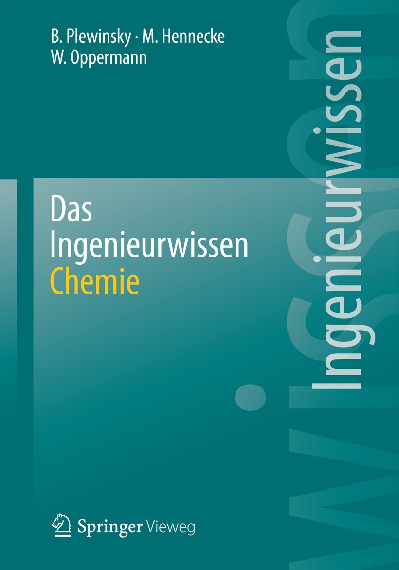 Titlebook: Das Ingenieurwissen: Chemie; Bodo Plewinsky,Manfred Hennecke,Wilhelm Oppermann Book 2014 Springer-Verlag Berlin Heidelberg 2014 Chemie.Hüt Titlebook: Das Ingenieurwissen: Chemie; Bodo Plewinsky,Manfred Hennecke,Wilhelm Oppermann Book 2014 Springer-Verlag Berlin Heidelberg 2014 Chemie.Hüt