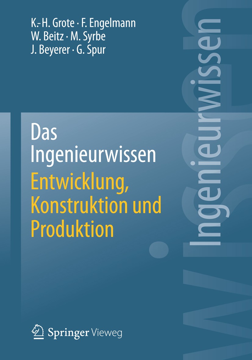 Titlebook: Das Ingenieurwissen: Entwicklung, Konstruktion und Produktion; Karl-Heinrich Grote,Frank Engelmann,Günter Spur Book 2014 Springer-Verlag B Titlebook: Das Ingenieurwissen: Entwicklung, Konstruktion und Produktion; Karl-Heinrich Grote,Frank Engelmann,Günter Spur Book 2014 Springer-Verlag B
