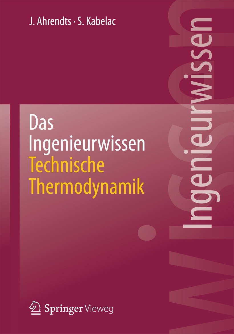 Titlebook: Das Ingenieurwissen: Technische Thermodynamik; Joachim Ahrendts,Stephan Kabelac Book 2014 Springer-Verlag Berlin Heidelberg 2014 Energietr Titlebook: Das Ingenieurwissen: Technische Thermodynamik; Joachim Ahrendts,Stephan Kabelac Book 2014 Springer-Verlag Berlin Heidelberg 2014 Energietr