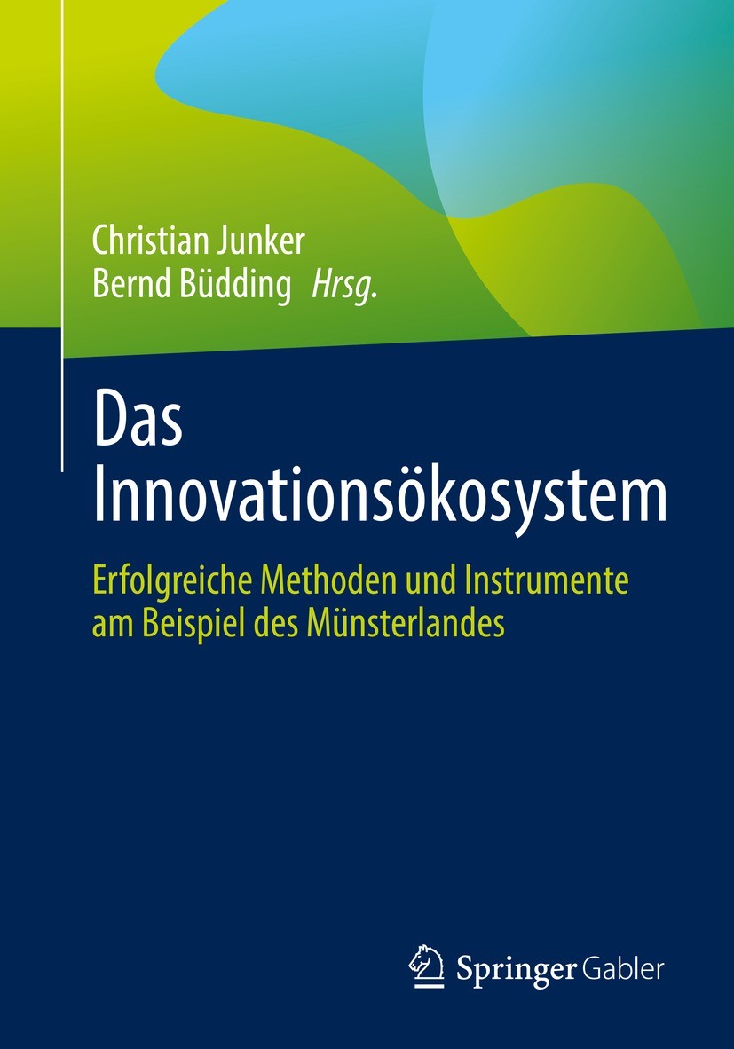 Titlebook: Das Innovationsökosystem; Erfolgreiche Methode Christian Junker,Bernd Büdding Book 2022 Der/die Herausgeber bzw. der/die Autor(en), exklusi Titlebook: Das Innovationsökosystem; Erfolgreiche Methode Christian Junker,Bernd Büdding Book 2022 Der/die Herausgeber bzw. der/die Autor(en), exklusi