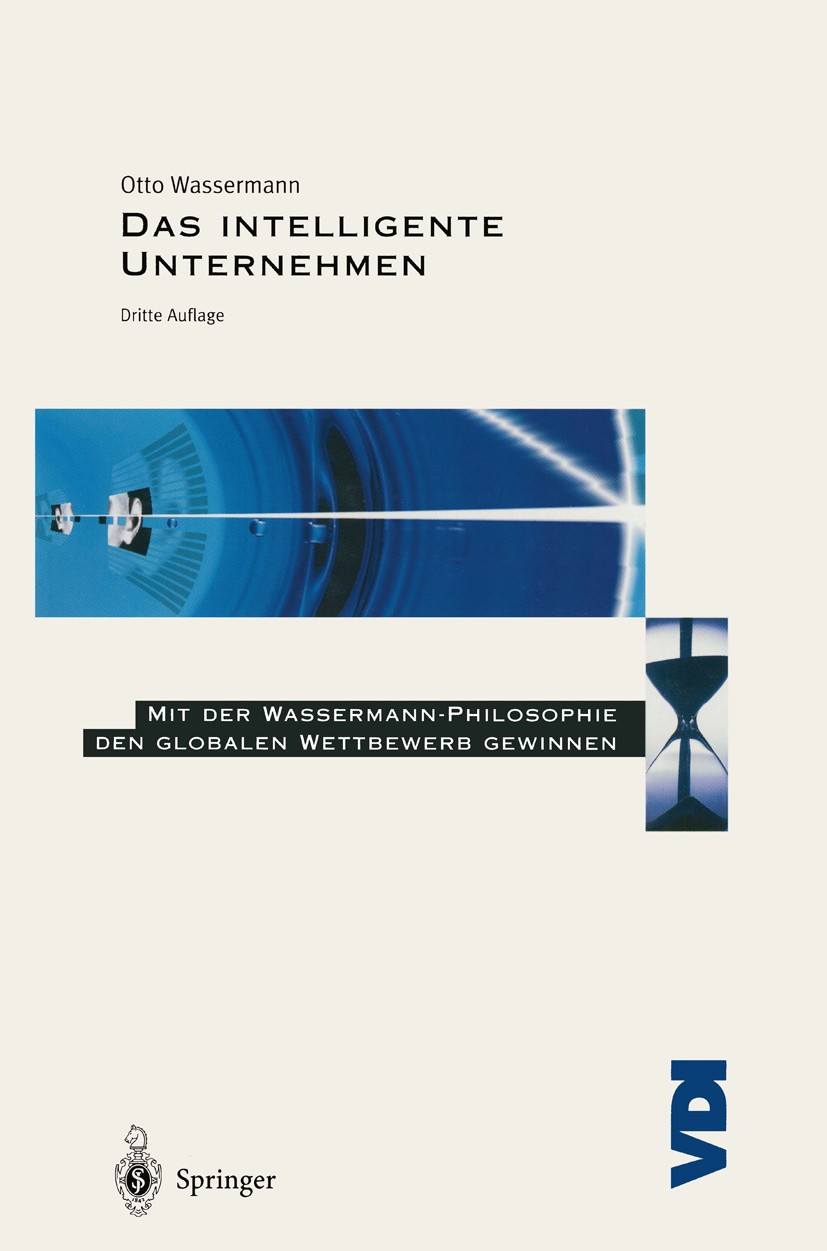 Titlebook: Das Intelligente Unternehmen; Mit der Wassermann-P Otto Wassermann Book 19993rd edition Springer-Verlag Berlin Heidelberg 1999 Aufbauorgani Titlebook: Das Intelligente Unternehmen; Mit der Wassermann-P Otto Wassermann Book 19993rd edition Springer-Verlag Berlin Heidelberg 1999 Aufbauorgani