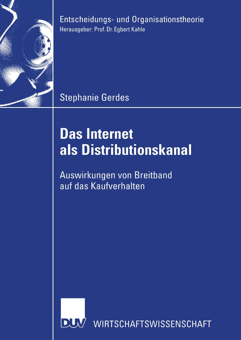 Titlebook: Das Internet als Distributionskanal; Auswirkungen von Bre Stephanie Gerdes Book 2003 Deutscher Universitäts-Verlag GmbH, Wiesbaden 2003 Bre Titlebook: Das Internet als Distributionskanal; Auswirkungen von Bre Stephanie Gerdes Book 2003 Deutscher Universitäts-Verlag GmbH, Wiesbaden 2003 Bre