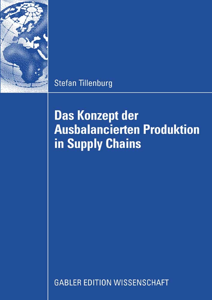 Titlebook: Das Konzept der Ausbalancierten Produktion in Supply Chains; Stefan Tillenburg Book 2008 Gabler Verlag | Springer Fachmedien Wiesbaden Gmb Titlebook: Das Konzept der Ausbalancierten Produktion in Supply Chains; Stefan Tillenburg Book 2008 Gabler Verlag | Springer Fachmedien Wiesbaden Gmb