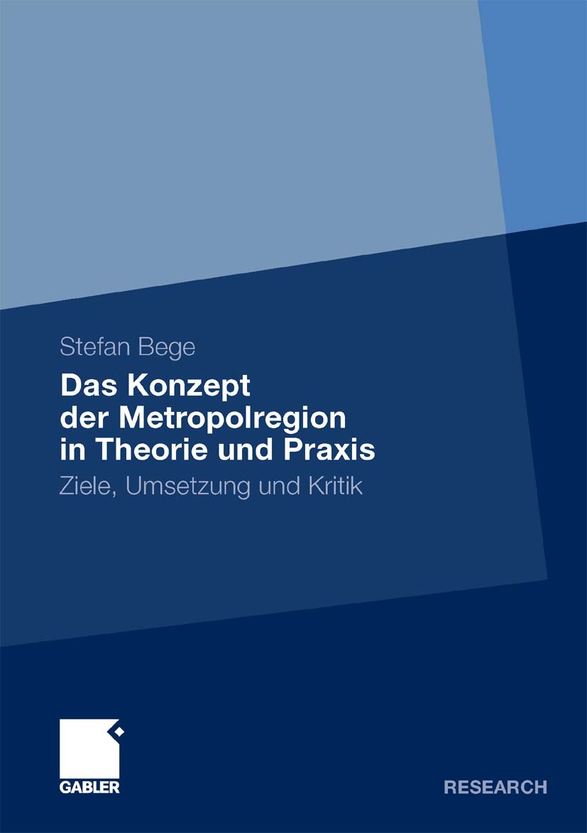 Titlebook: Das Konzept der Metropolregion in Theorie und Praxis; Ziele, Umsetzung und Stefan Bege Book 2010 Gabler Verlag | Springer Fachmedien Wiesba Titlebook: Das Konzept der Metropolregion in Theorie und Praxis; Ziele, Umsetzung und Stefan Bege Book 2010 Gabler Verlag | Springer Fachmedien Wiesba