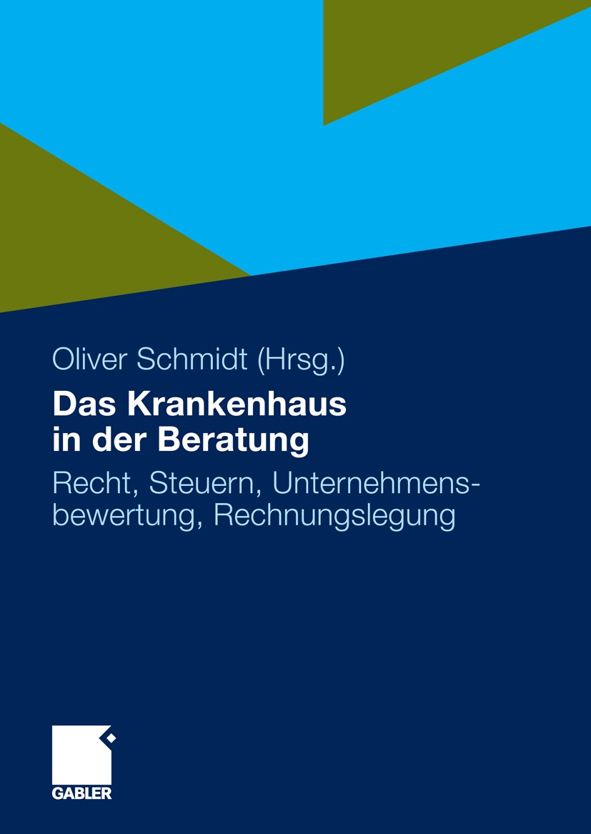 Titlebook: Das Krankenhaus in der Beratung; Recht, Steuern, Unte Oliver Schmidt Book 2010 Gabler Verlag | Springer Fachmedien Wiesbaden GmbH, Wiesbade Titlebook: Das Krankenhaus in der Beratung; Recht, Steuern, Unte Oliver Schmidt Book 2010 Gabler Verlag | Springer Fachmedien Wiesbaden GmbH, Wiesbade