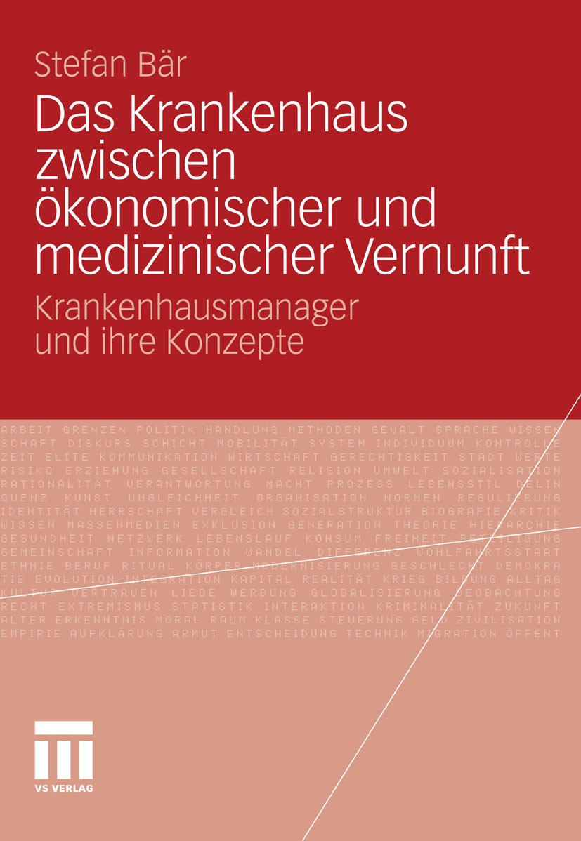 Titlebook: Das Krankenhaus zwischen ökonomischer und medizinischer Vernunft; Krankenhausmanager u Stefan Bär Book 2011 VS Verlag für Sozialwissenschaf Titlebook: Das Krankenhaus zwischen ökonomischer und medizinischer Vernunft; Krankenhausmanager u Stefan Bär Book 2011 VS Verlag für Sozialwissenschaf