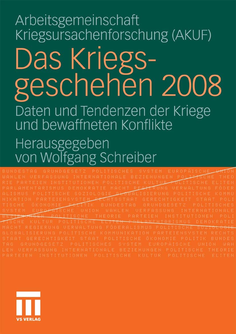 Titlebook: Das Kriegsgeschehen 2008; Daten und Tendenzen Arbeitsgemeinschaft Kriegsursachenforschung (AKUF) Book 2010 VS Verlag für Sozialwissenschaf Titlebook: Das Kriegsgeschehen 2008; Daten und Tendenzen Arbeitsgemeinschaft Kriegsursachenforschung (AKUF) Book 2010 VS Verlag für Sozialwissenschaf