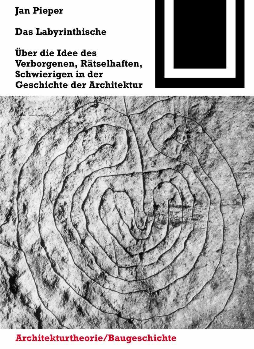 Titlebook: Das Labyrinthische; Über die Idee des Ve Jan Pieper Book 2009Latest edition Birkhäuser Basel 2009 Antike.Architektur.Geschichte der Archite Titlebook: Das Labyrinthische; Über die Idee des Ve Jan Pieper Book 2009Latest edition Birkhäuser Basel 2009 Antike.Architektur.Geschichte der Archite