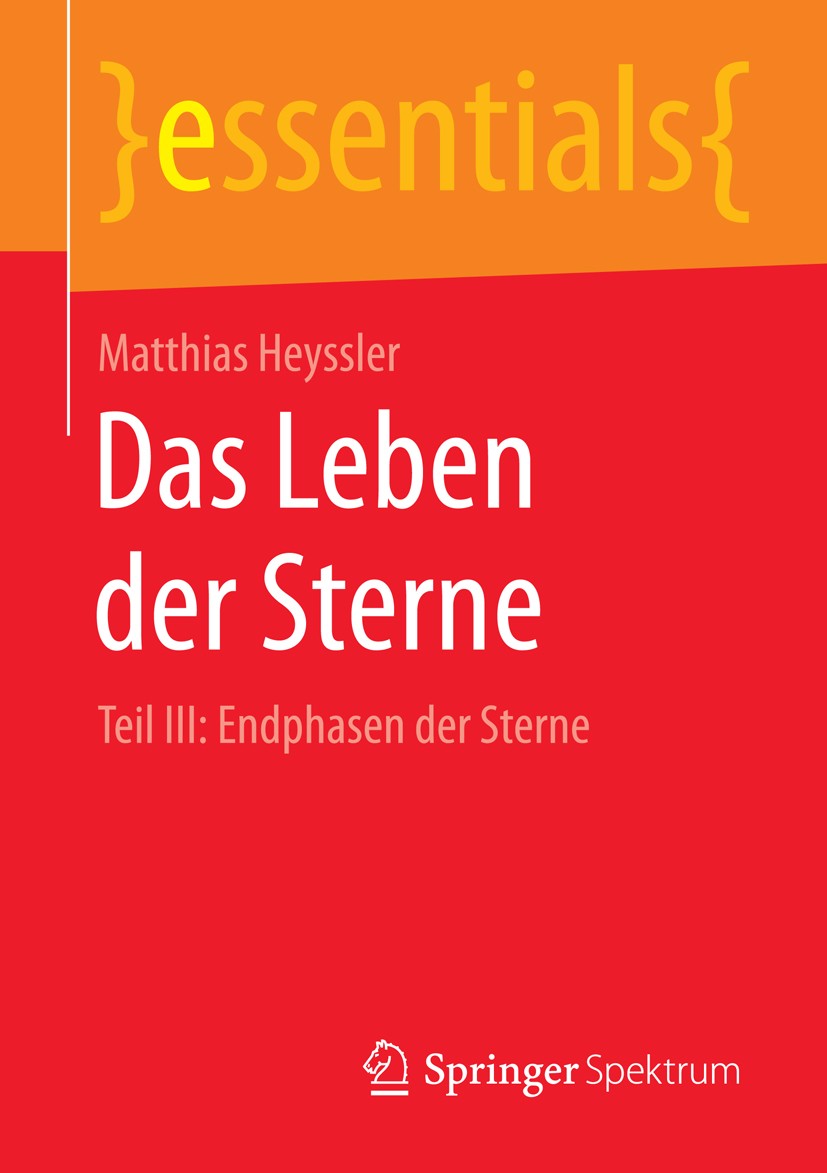 Titlebook: Das Leben der Sterne; Teil III: Endphasen Matthias Heyssler Book 2016 Springer Fachmedien Wiesbaden GmbH, ein Teil von Springer Nature 201 Titlebook: Das Leben der Sterne; Teil III: Endphasen Matthias Heyssler Book 2016 Springer Fachmedien Wiesbaden GmbH, ein Teil von Springer Nature 201