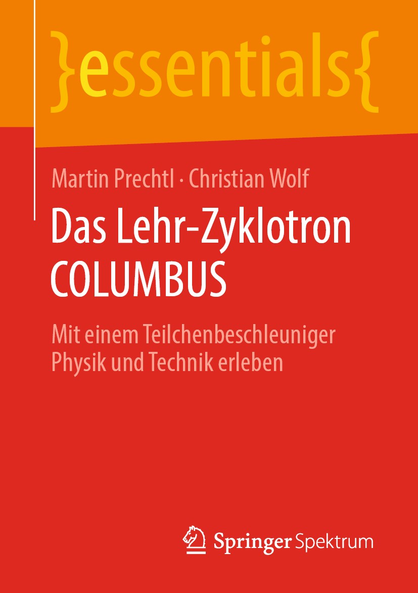 Titlebook: Das Lehr-Zyklotron COLUMBUS; Mit einem Teilchenbe Martin Prechtl,Christian Wolf Book 2020 Springer Fachmedien Wiesbaden GmbH, ein Teil von Titlebook: Das Lehr-Zyklotron COLUMBUS; Mit einem Teilchenbe Martin Prechtl,Christian Wolf Book 2020 Springer Fachmedien Wiesbaden GmbH, ein Teil von