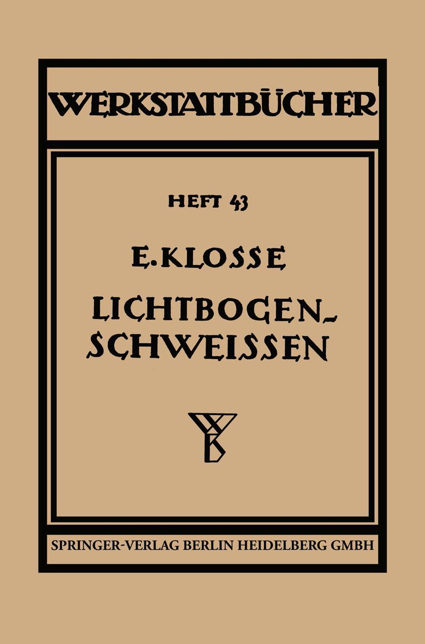 Titlebook: Das Lichtbogenschweißen; eine Einführung in d Ernst Klosse Book 19372nd edition Springer-Verlag Berlin Heidelberg 1937 Forschung.Lichtbogen Titlebook: Das Lichtbogenschweißen; eine Einführung in d Ernst Klosse Book 19372nd edition Springer-Verlag Berlin Heidelberg 1937 Forschung.Lichtbogen